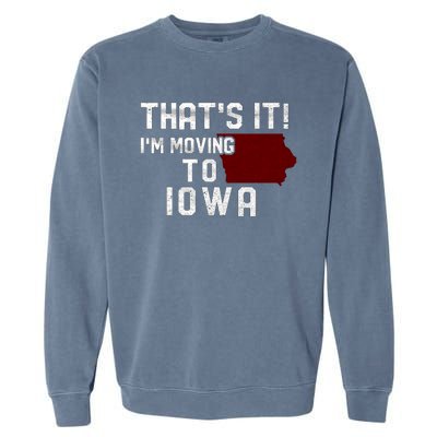 That's It I'm Moving To Iowa Map Funny Iowa Lover Garment-Dyed Sweatshirt