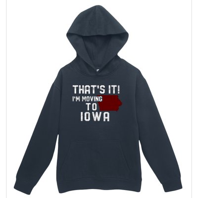 That's It I'm Moving To Iowa Map Funny Iowa Lover Urban Pullover Hoodie