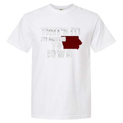 That's It I'm Moving To Iowa Map Funny Iowa Lover Garment-Dyed Heavyweight T-Shirt