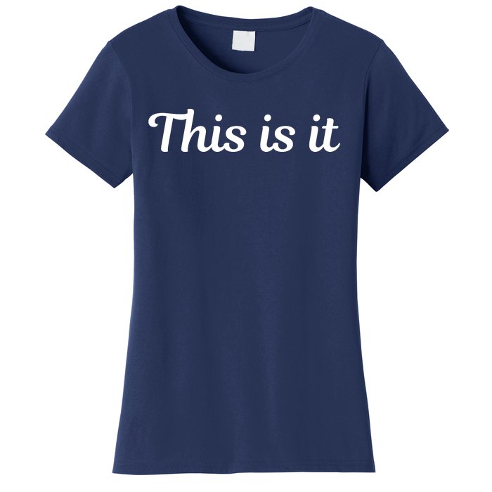 This Is It Women's T-Shirt