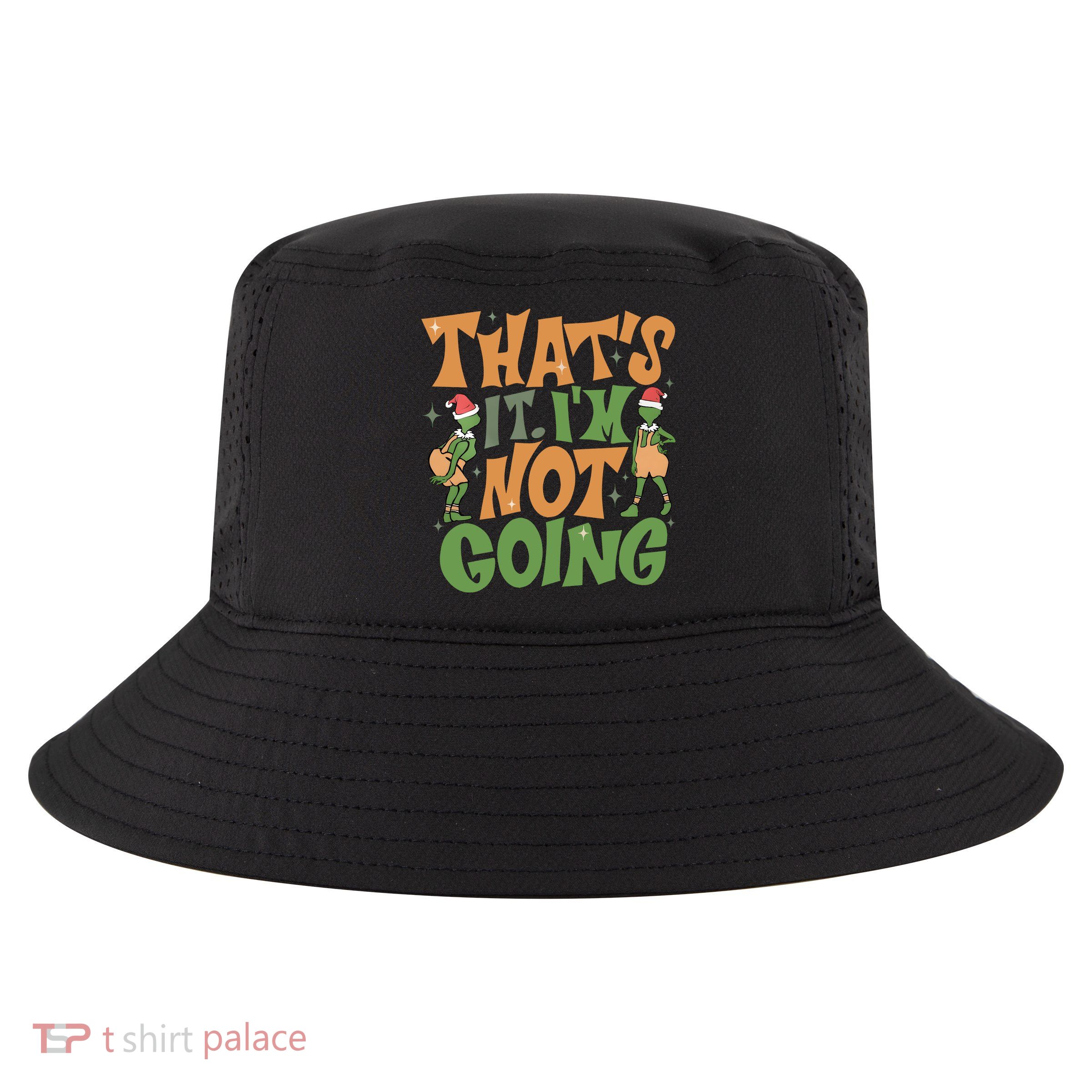 ThatS It Im Not Going Funny Christmas Cool Comfort Performance Bucket Hat