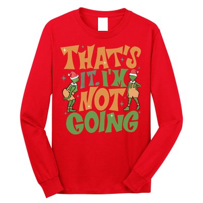 ThatS It Im Not Going Funny Christmas Long Sleeve Shirt