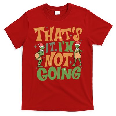 ThatS It Im Not Going Funny Christmas T-Shirt