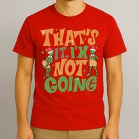 ThatS It Im Not Going Funny Christmas T-Shirt