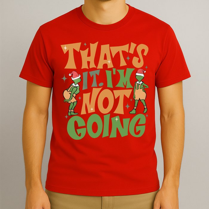 ThatS It Im Not Going Funny Christmas T-Shirt