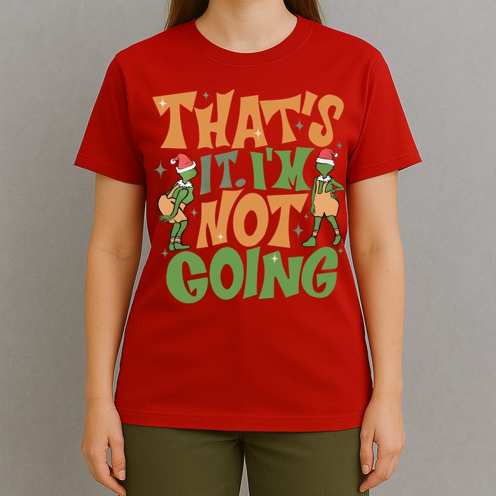 ThatS It Im Not Going Funny Christmas T-Shirt