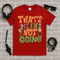 ThatS It Im Not Going Funny Christmas T-Shirt