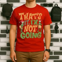 ThatS It Im Not Going Funny Christmas T-Shirt