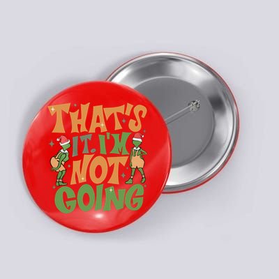 ThatS It Im Not Going Funny Christmas Button