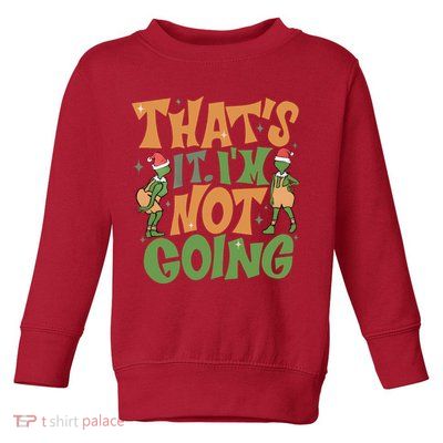 ThatS It Im Not Going Funny Christmas Toddler Sweatshirt