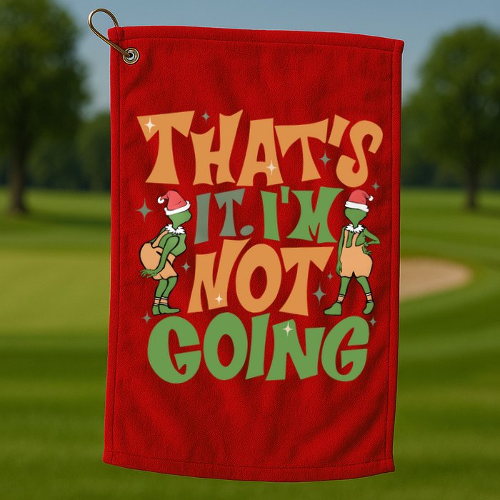 ThatS It Im Not Going Funny Christmas Golf Towel
