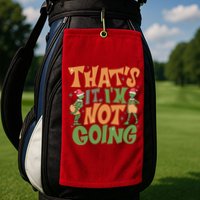 ThatS It Im Not Going Funny Christmas Golf Towel