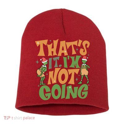 ThatS It Im Not Going Funny Christmas Short Acrylic Beanie