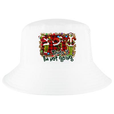 That's It I'm Not Going, Christmas Funny Shirt Cool Comfort Performance Bucket Hat