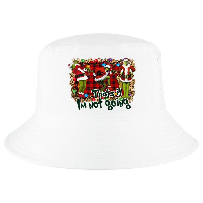 That's It I'm Not Going, Christmas Funny Shirt Cool Comfort Performance Bucket Hat