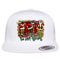 That's It I'm Not Going, Christmas Funny Shirt Flat Bill Trucker Hat