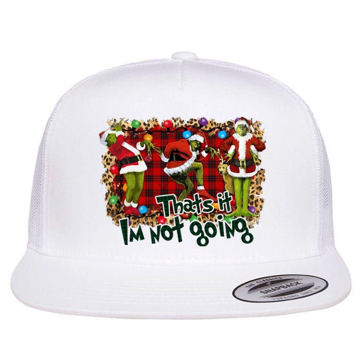 That's It I'm Not Going, Christmas Funny Shirt Flat Bill Trucker Hat