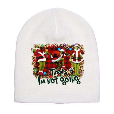 That's It I'm Not Going, Christmas Funny Shirt Short Acrylic Beanie