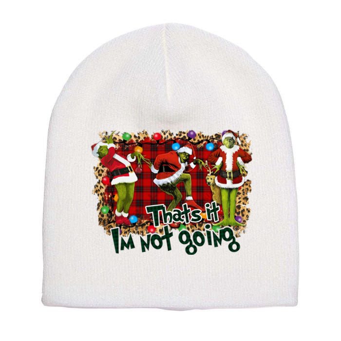 That's It I'm Not Going, Christmas Funny Shirt Short Acrylic Beanie