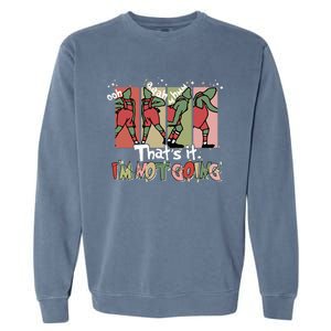 That's It I'm Not Going Christmas Santa Xmas Family Matching  Garment-Dyed Sweatshirt