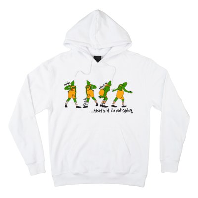 That's It I'm Not Going Funny Grinchmas Hoodie