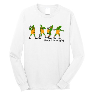 That's It I'm Not Going Funny Grinchmas Long Sleeve Shirt