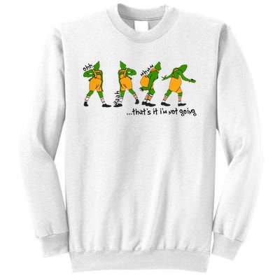 That's It I'm Not Going Funny Grinchmas Sweatshirt