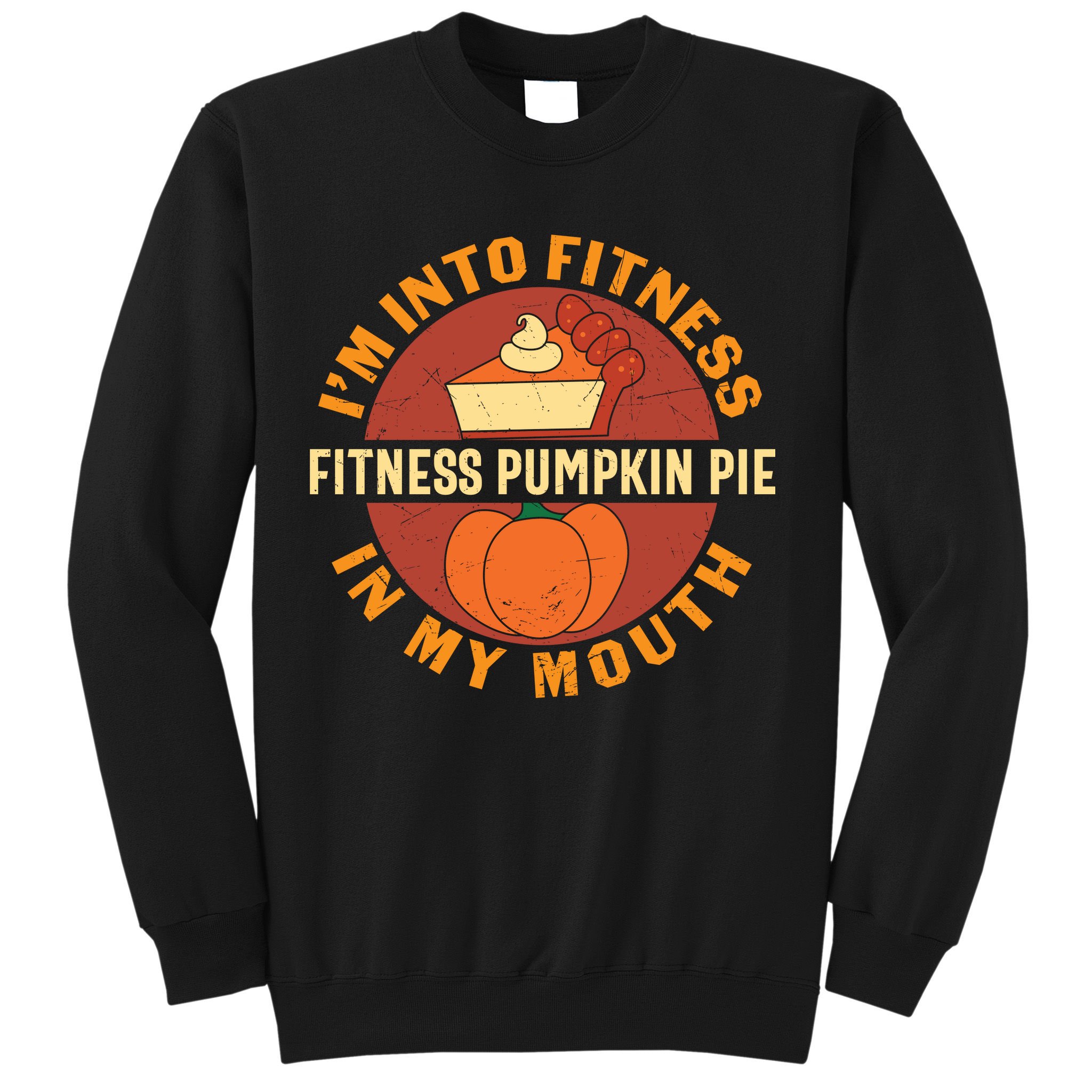 Thanksgiving I'm Into Fitness Pumpkin Pie In My Mouth Sweatshirt