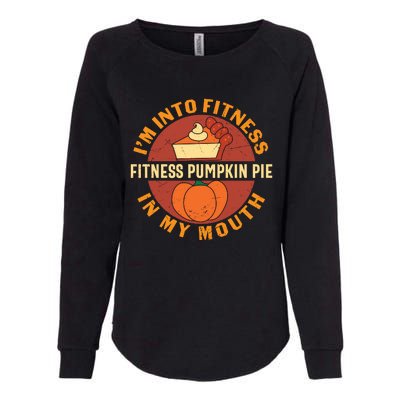 Thanksgiving I'm Into Fitness Pumpkin Pie In My Mouth Womens California Wash Sweatshirt