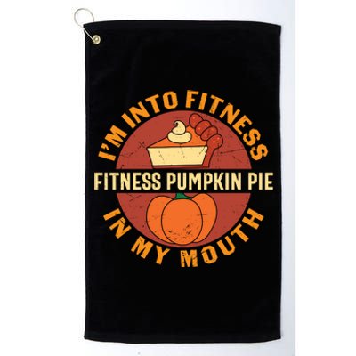 Thanksgiving I'm Into Fitness Pumpkin Pie In My Mouth Platinum Collection Golf Towel