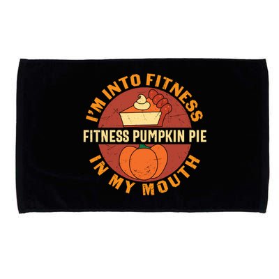 Thanksgiving I'm Into Fitness Pumpkin Pie In My Mouth Microfiber Hand Towel