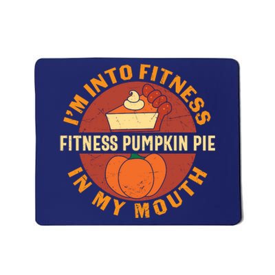 Thanksgiving I'm Into Fitness Pumpkin Pie In My Mouth Mousepad