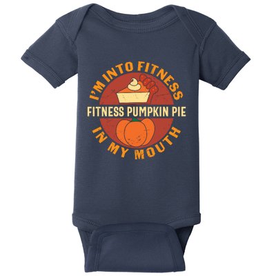 Thanksgiving I'm Into Fitness Pumpkin Pie In My Mouth Baby Bodysuit