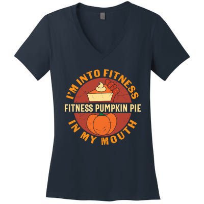 Thanksgiving I'm Into Fitness Pumpkin Pie In My Mouth Women's V-Neck T-Shirt