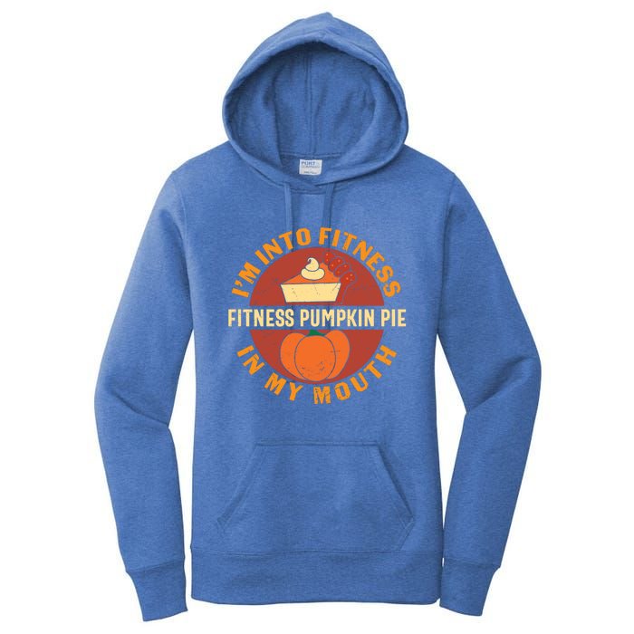 Thanksgiving I'm Into Fitness Pumpkin Pie In My Mouth Women's Pullover Hoodie