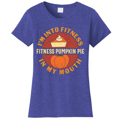 Thanksgiving I'm Into Fitness Pumpkin Pie In My Mouth Women's T-Shirt