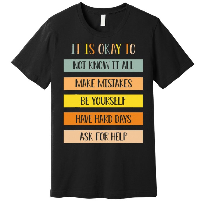 Teacher It Is Okay To Not Know It All Make Mistakes Yourself Premium T-Shirt