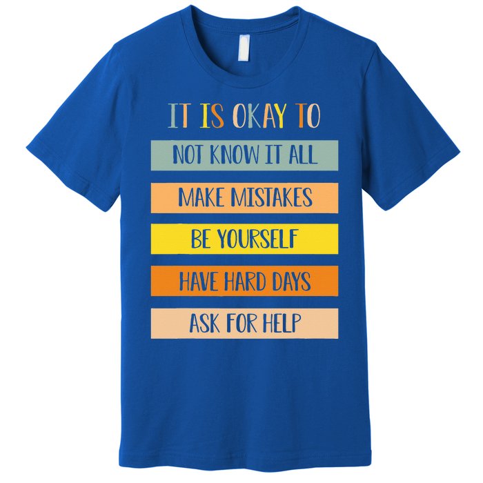 Teacher It Is Okay To Not Know It All Make Mistakes Yourself Premium T-Shirt