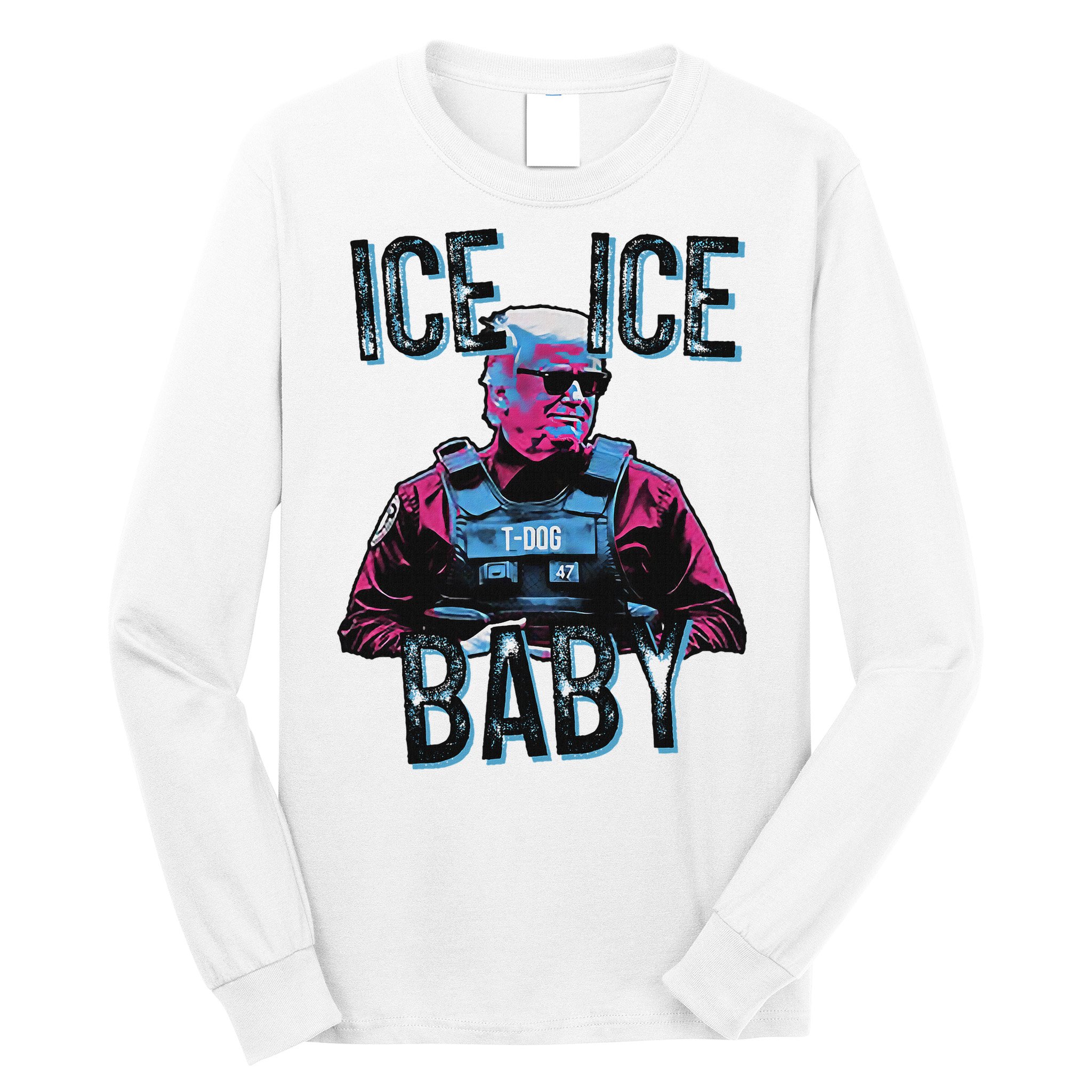 Trump Ice Ice Baby Long Sleeve Shirt