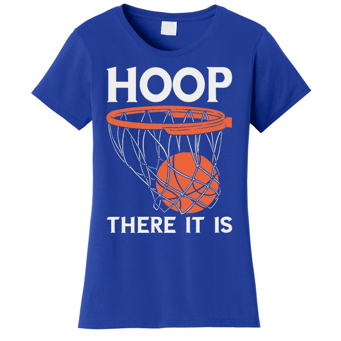 There It Is Basketball Hoop Game Baller Women's T-Shirt