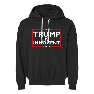 Trump Is Innocent Funny Pro Trump Political Supporter Garment-Dyed Fleece Hoodie