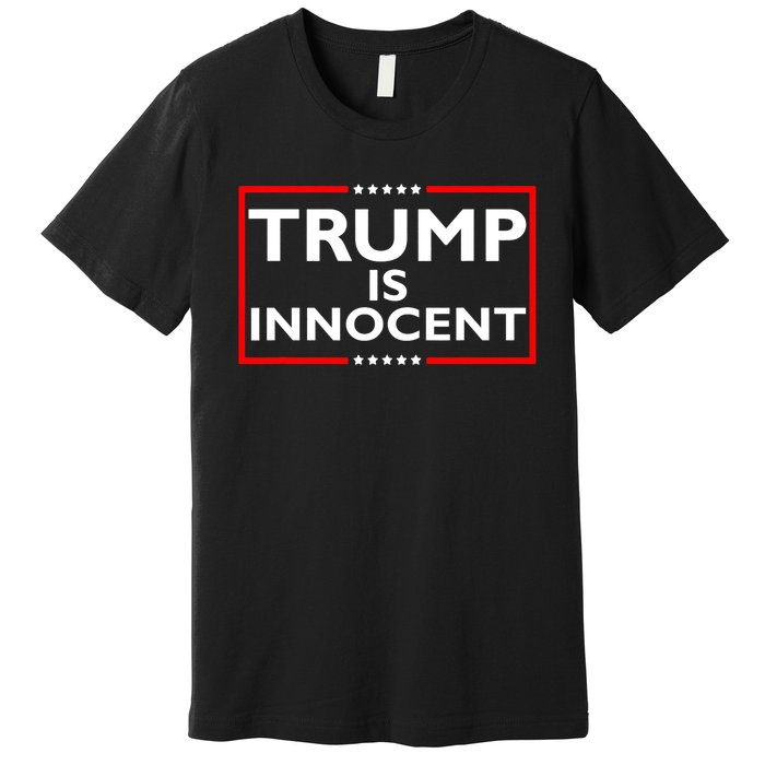 Trump Is Innocent Funny Pro Trump Political Supporter Premium T-Shirt