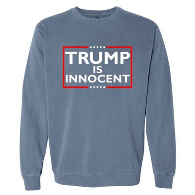 Trump Is Innocent Funny Pro Trump Political Supporter Garment-Dyed Sweatshirt