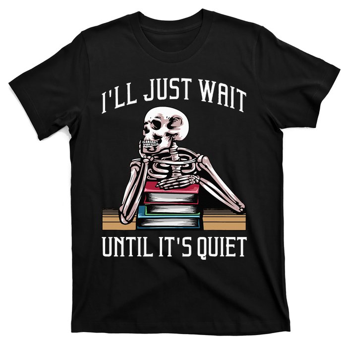 Teacher ILl Just Wait Until ItS Quiet T-Shirt