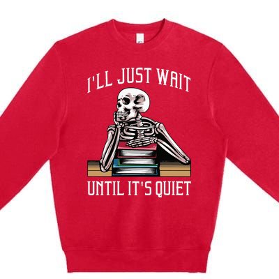 Teacher ILl Just Wait Until ItS Quiet Premium Crewneck Sweatshirt