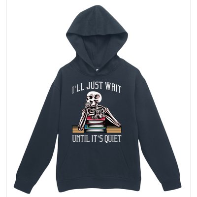 Teacher ILl Just Wait Until ItS Quiet Urban Pullover Hoodie