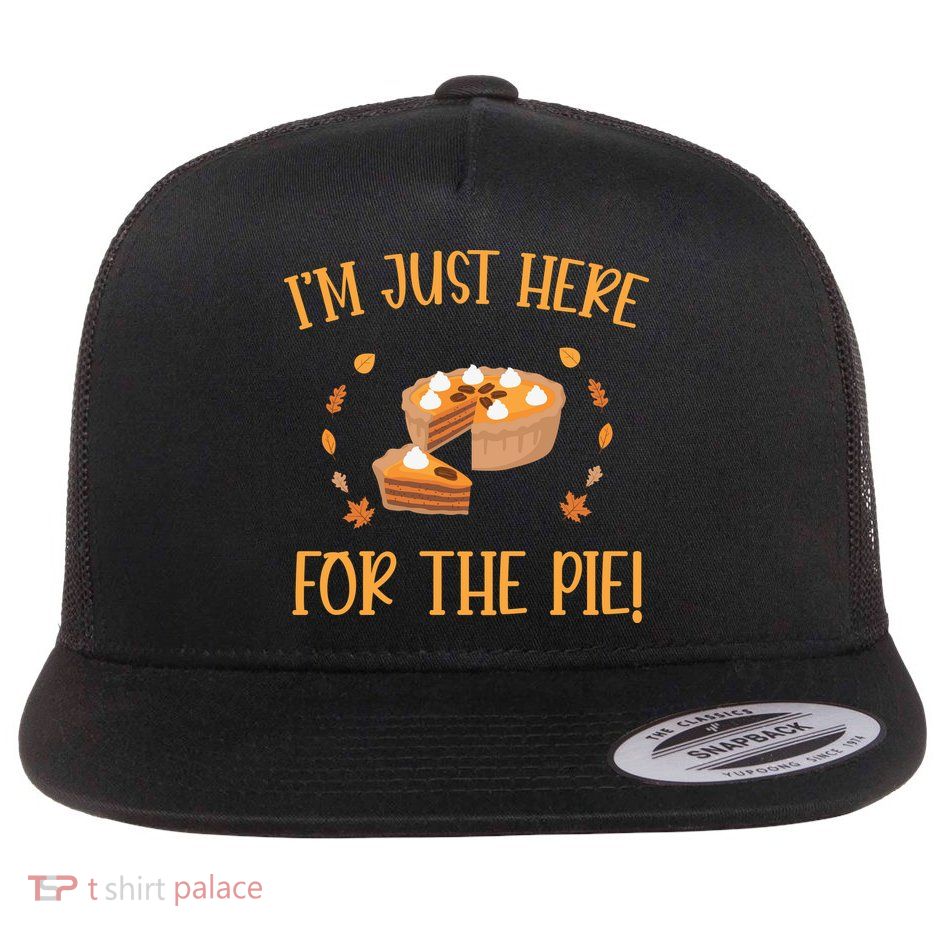 Thanksgiving I’m Just Here For The Pie Gift Flatbill Hat