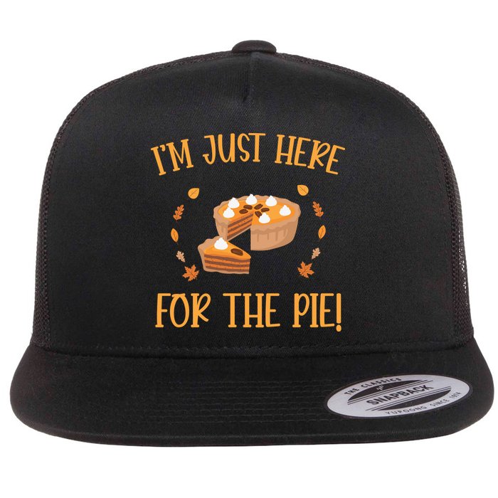 Thanksgiving I’m Just Here For The Pie Gift Flat Bill Trucker Hat