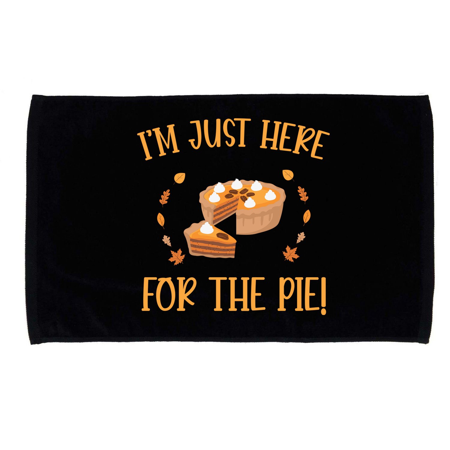 Thanksgiving I’m Just Here For The Pie Gift Microfiber Hand Towel