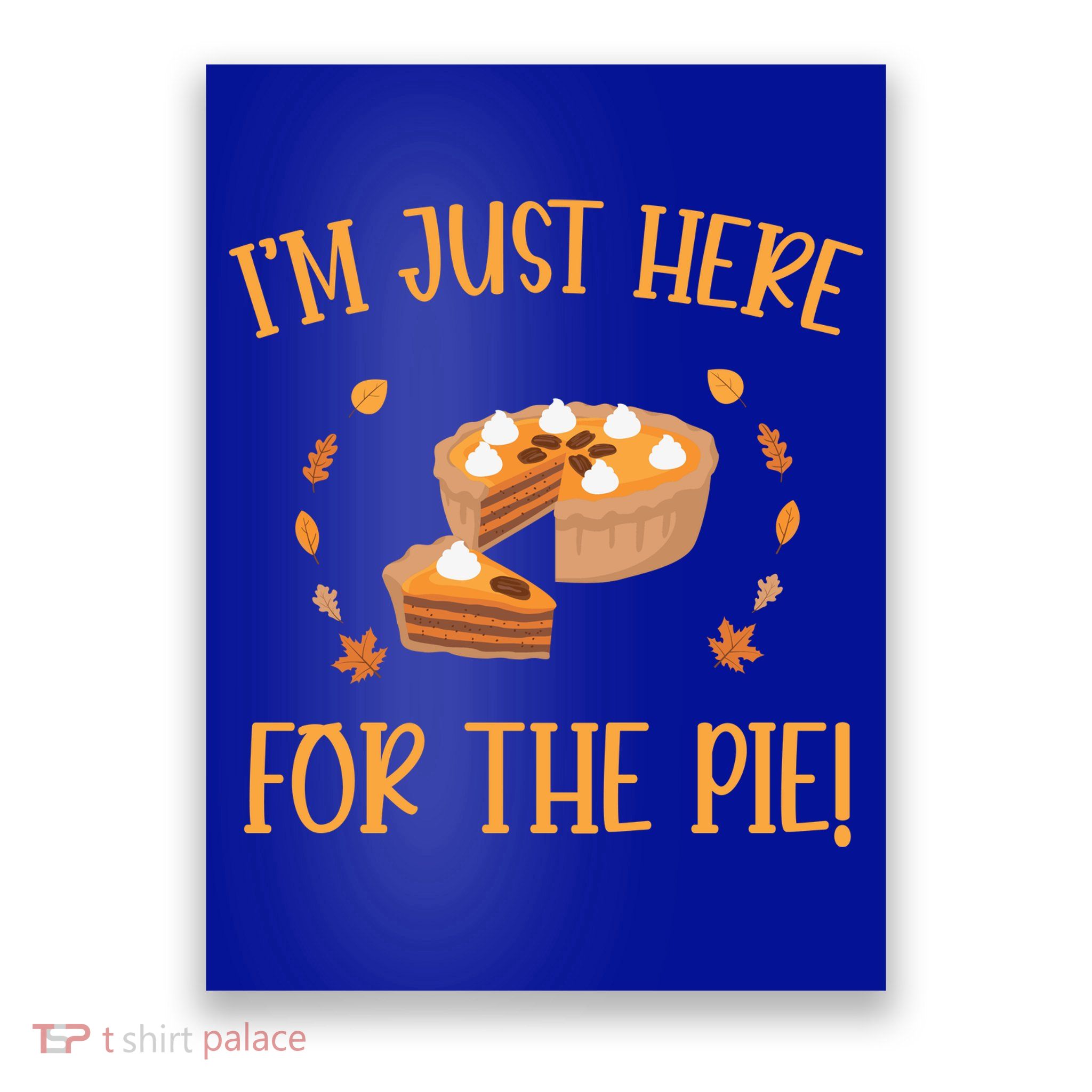 Thanksgiving I’m Just Here For The Pie Gift Poster